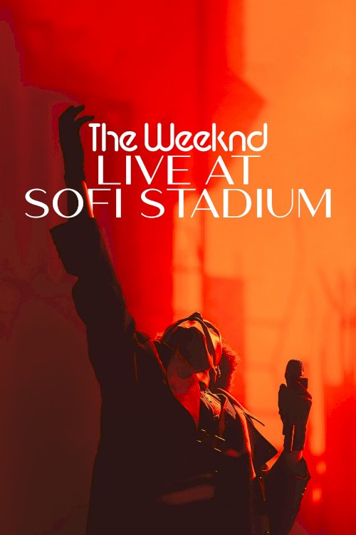 The Weeknd: Live at SoFi Stadium - Movie Poster The Weeknd: Live at SoFi Stadium - Movie Poster