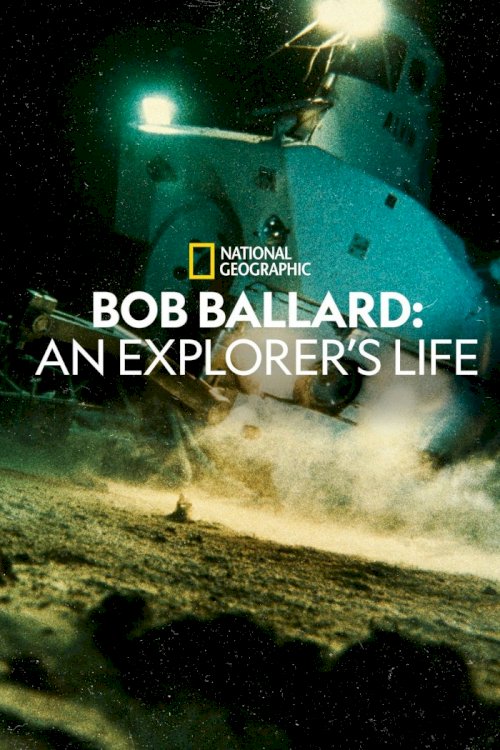 Bob Ballard: An Explorer's Life - Movie Poster Bob Ballard: An Explorer's Life - Movie Poster