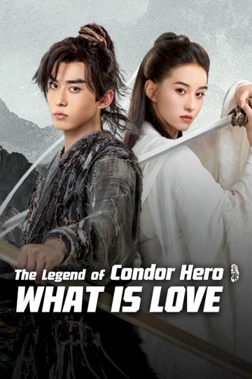 The Legend of Condor Hero: What is Love - Movie Poster The Legend of Condor Hero: What is Love - Movie Poster