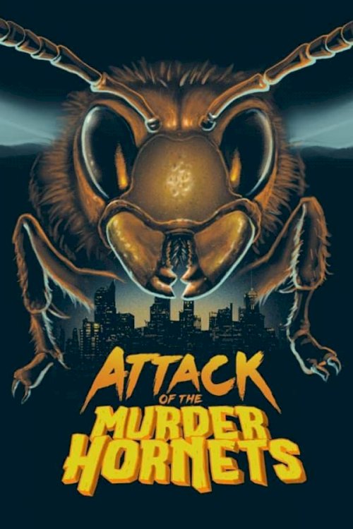 Attack of the Murder Hornets - Movie Poster Attack of the Murder Hornets - Movie Poster