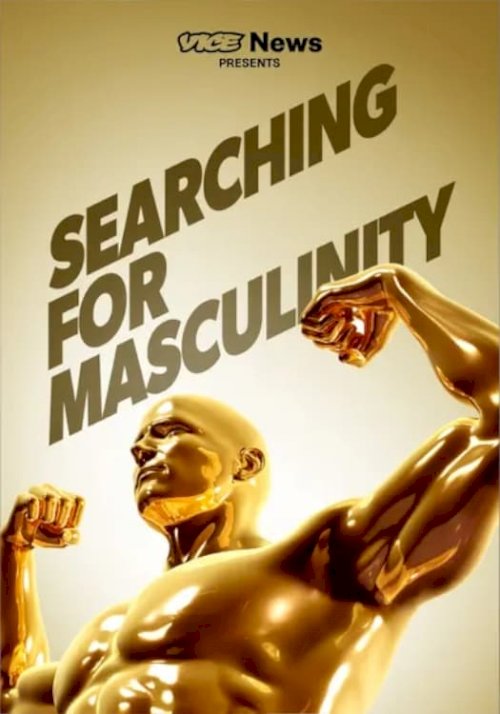 VICE News Presents: Searching for Masculinity - Movie Poster VICE News Presents: Searching for Masculinity - Movie Poster