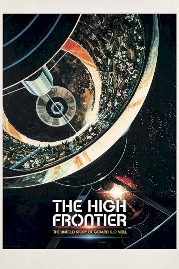 The High Frontier: The Untold Story of Gerard K. O'Neill - Movie Poster The High Frontier: The Untold Story of Gerard K. O'Neill - Movie Poster