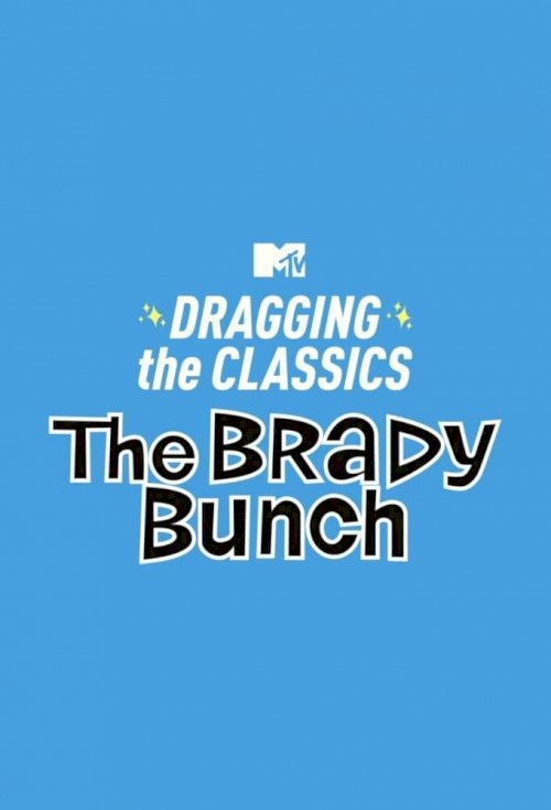 Dragging the Classics: The Brady Bunch - Movie Poster Dragging the Classics: The Brady Bunch - Movie Poster
