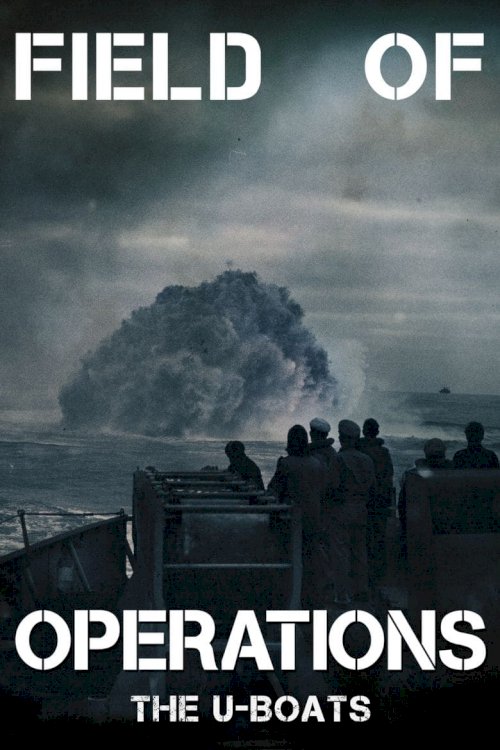 Field of Operations: The U-Boats - Movie Poster Field of Operations: The U-Boats - Movie Poster