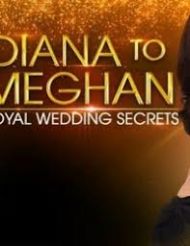 Diana to Meghan: Royal Wedding Secrets - Movie Poster Diana to Meghan: Royal Wedding Secrets - Movie Poster