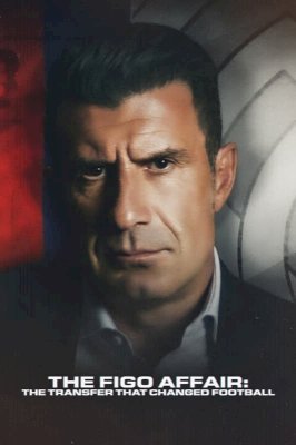 The Figo Affair: The Transfer That Changed Football - Movie Poster The Figo Affair: The Transfer That Changed Football - Movie Poster