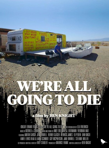 We're All Going to Die - Movie Poster We're All Going to Die - Movie Poster