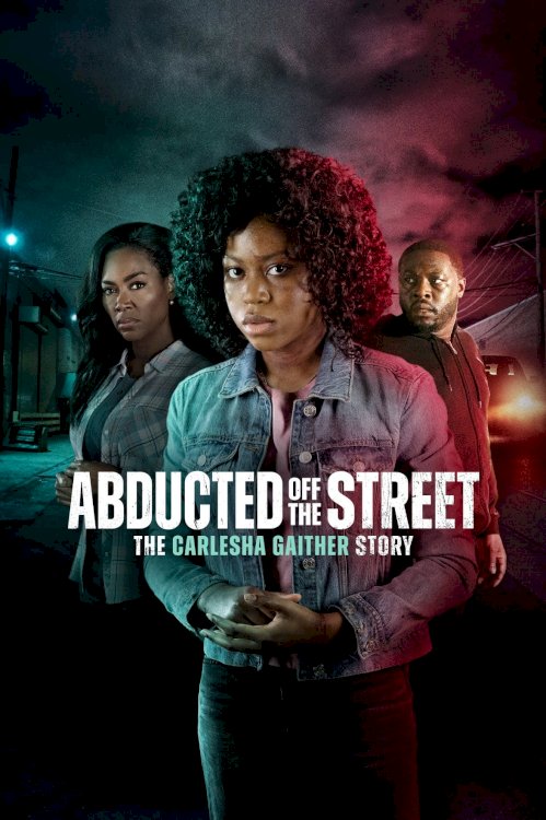 Abducted Off the Street: The Carlesha Gaither Story - Movie Poster Abducted Off the Street: The Carlesha Gaither Story - Movie Poster