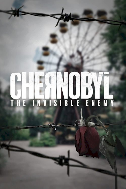 Chernobyl: The Invisible Enemy - Movie Poster Chernobyl: The Invisible Enemy - Movie Poster
