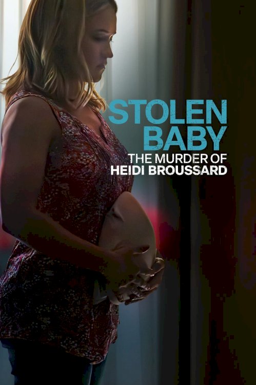 Stolen Baby: The Murder of Heidi Broussard - Movie Poster Stolen Baby: The Murder of Heidi Broussard - Movie Poster