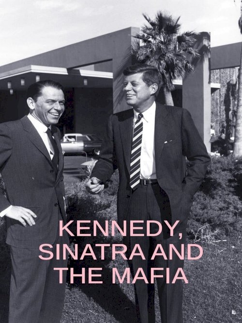 Kennedy, Sinatra and the Mafia - Movie Poster Kennedy, Sinatra and the Mafia - Movie Poster