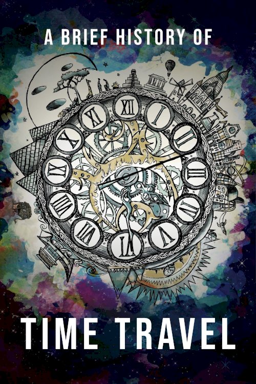 A Brief History of Time Travel - Movie Poster A Brief History of Time Travel - Movie Poster