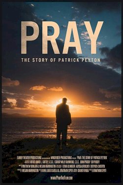 Pray: The Story of Patrick Peyton - Movie Poster Pray: The Story of Patrick Peyton - Movie Poster
