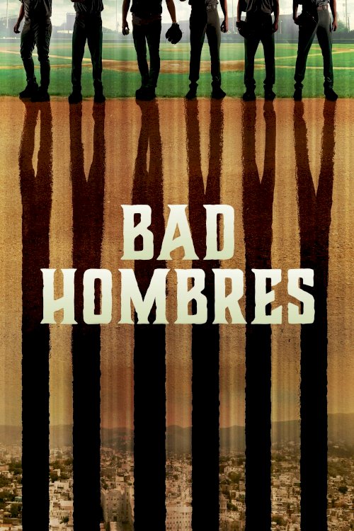 Bad Hombres - Movie Poster Bad Hombres - Movie Poster