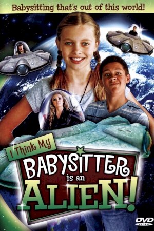 I Think My Babysitter is an Alien - Movie Poster I Think My Babysitter is an Alien - Movie Poster