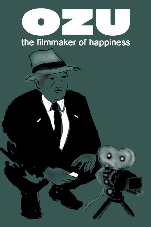 Ozu: The Filmmaker of Happiness - Movie Poster Ozu: The Filmmaker of Happiness - Movie Poster