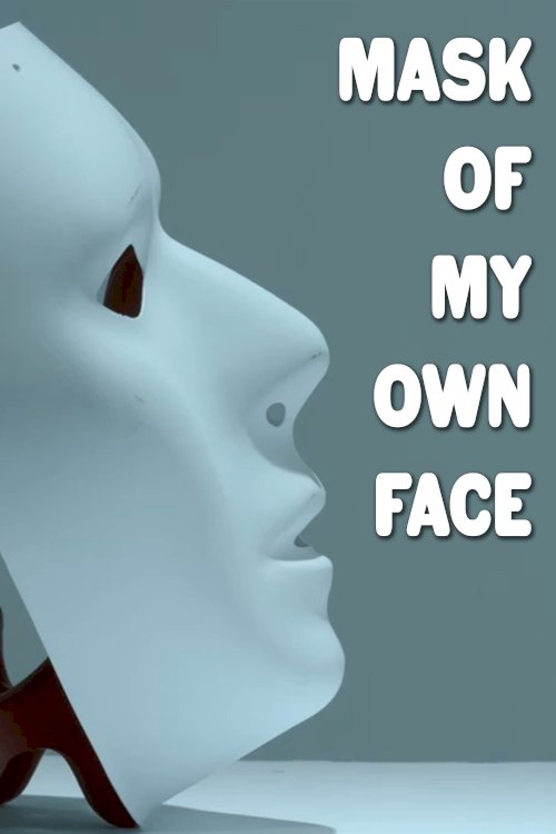 Mask of My Own Face - Movie Poster Mask of My Own Face - Movie Poster