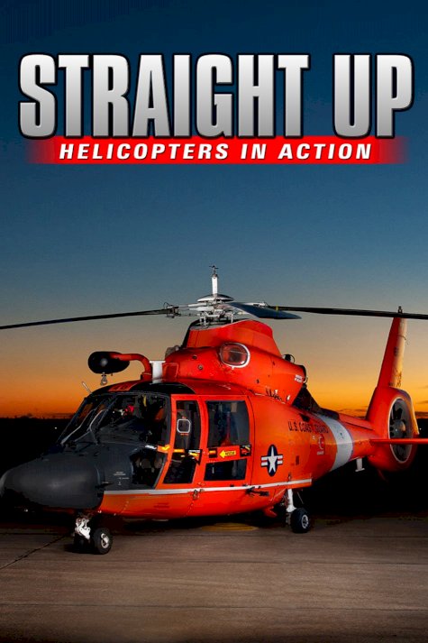 Straight Up: Helicopters in Action - Movie Poster Straight Up: Helicopters in Action - Movie Poster
