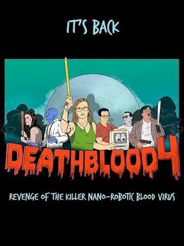 Death Blood 4: Revenge of the Killer Nano-Robotic Blood Virus - Movie Poster Death Blood 4: Revenge of the Killer Nano-Robotic Blood Virus - Movie Poster