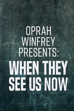 Oprah Winfrey Presents: When They See Us Now - Movie Poster Oprah Winfrey Presents: When They See Us Now - Movie Poster