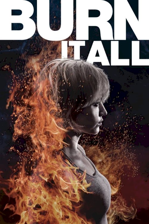 Burn It All - Movie Poster Burn It All - Movie Poster