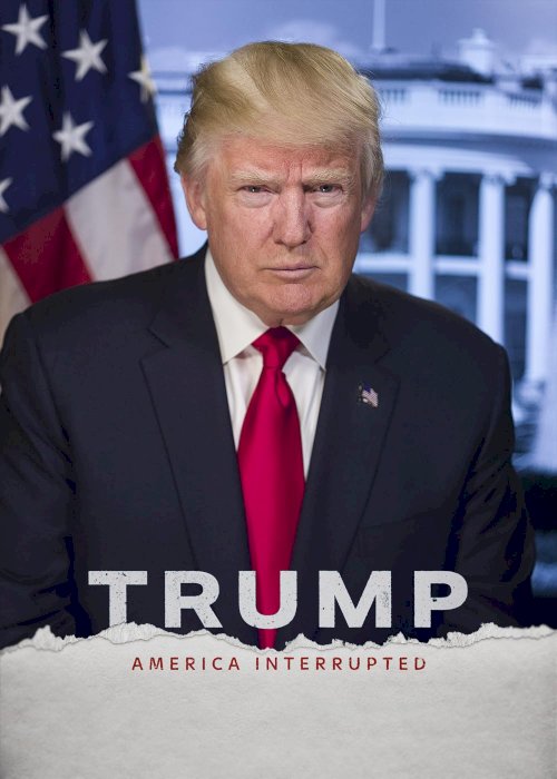 Trump: America Interrupted - Movie Poster