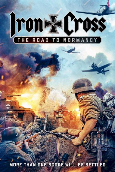 Iron Cross: The Road to Normandy - Movie Poster Iron Cross: The Road to Normandy - Movie Poster