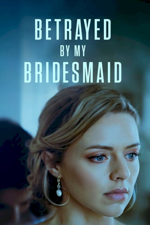 Betrayed by My Bridesmaid - Movie Poster Betrayed by My Bridesmaid - Movie Poster
