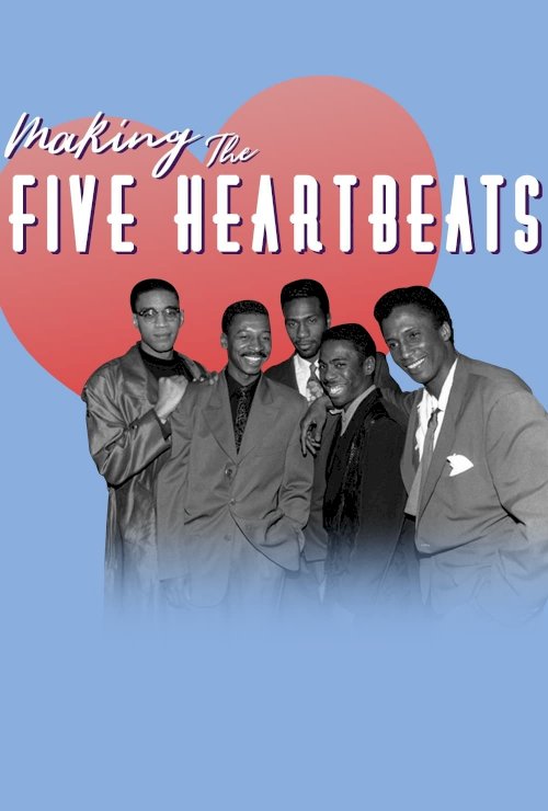 Making The Five Heartbeats - Movie Poster Making The Five Heartbeats - Movie Poster