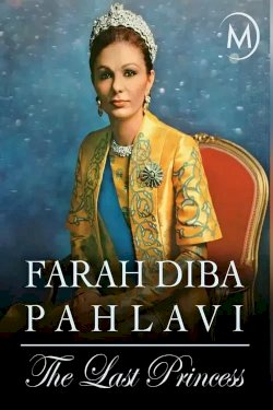 Farah Diba Pahlavi: The Last Empress - Movie Poster Farah Diba Pahlavi: The Last Empress - Movie Poster