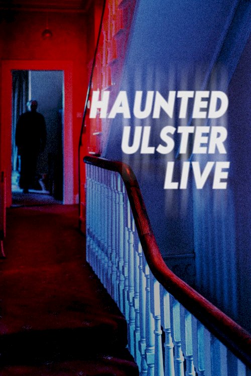 Haunted Ulster Live - Movie Poster Haunted Ulster Live - Movie Poster