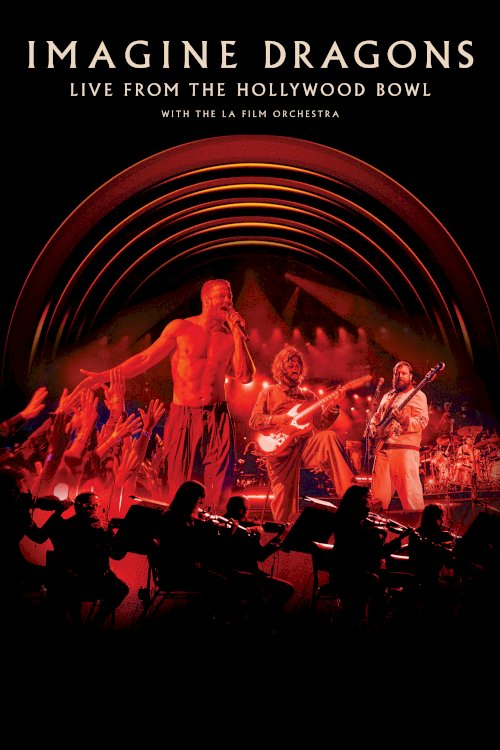 Imagine Dragons: Live From The Hollywood Bowl (with the LA Film Orchestra) - Movie Poster Imagine Dragons: Live From The Hollywood Bowl (with the LA Film Orchestra) - Movie Poster