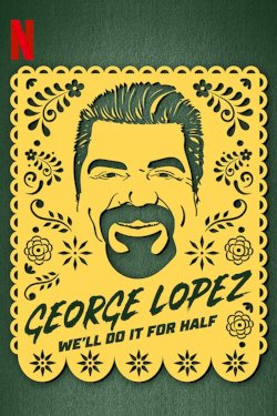George Lopez: We'll Do It for Half - Movie Poster George Lopez: We'll Do It for Half - Movie Poster