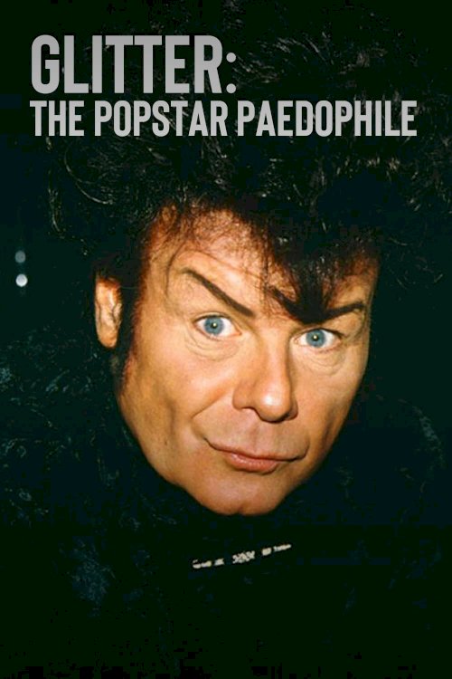 Glitter: The Popstar Paedophile - Movie Poster Glitter: The Popstar Paedophile - Movie Poster