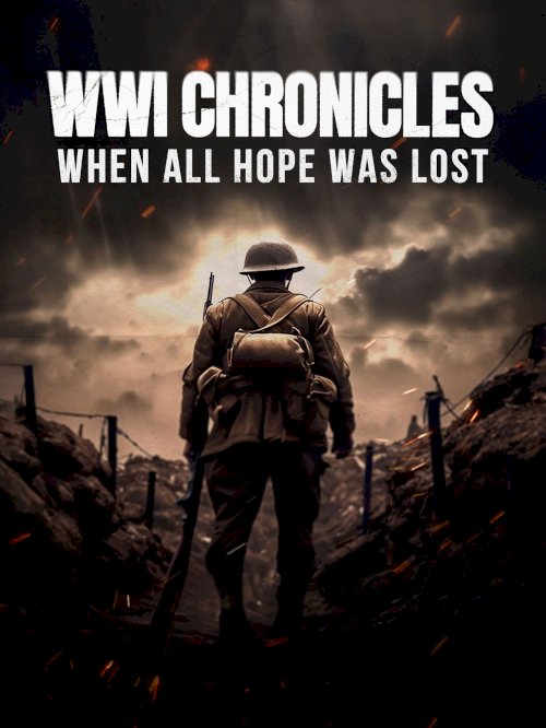 WWI Chronicles: When All Hope Was Lost - Movie Poster WWI Chronicles: When All Hope Was Lost - Movie Poster