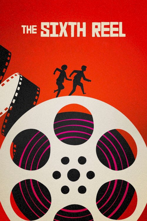 The Sixth Reel - Movie Poster The Sixth Reel - Movie Poster