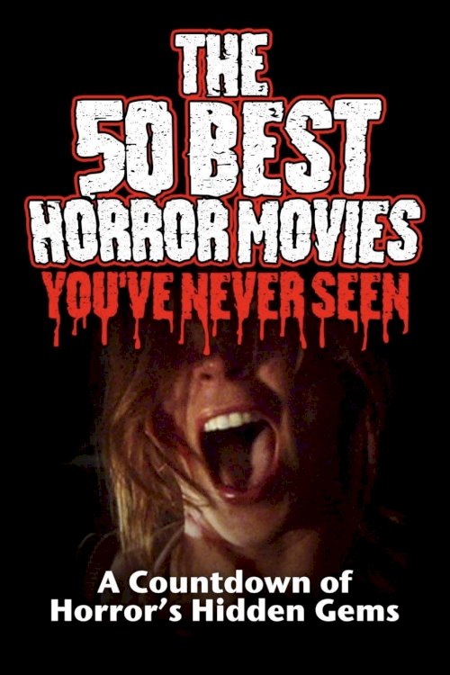 The 50 Best Horror Movies You've Never Seen - Movie Poster The 50 Best Horror Movies You've Never Seen - Movie Poster