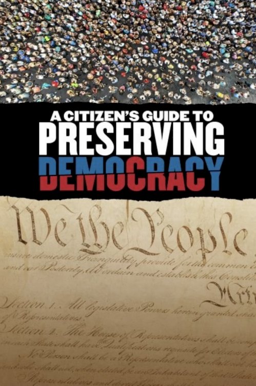 A Citizen's Guide to Preserving Democracy - Movie Poster A Citizen's Guide to Preserving Democracy - Movie Poster