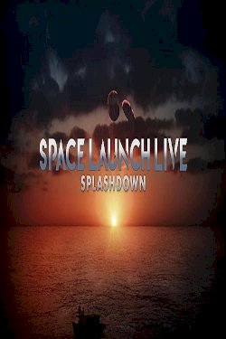 Space Launch Live: Splashdown - Movie Poster Space Launch Live: Splashdown - Movie Poster