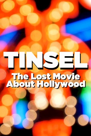 TINSEL: The Lost Movie About Hollywood - Movie Poster TINSEL: The Lost Movie About Hollywood - Movie Poster
