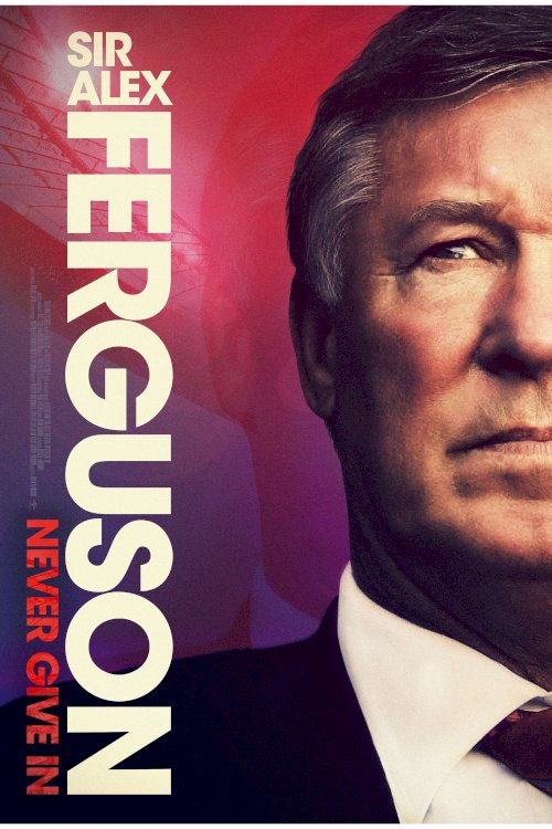 Sir Alex Ferguson: Never Give In - Movie Poster Sir Alex Ferguson: Never Give In - Movie Poster