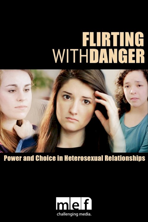 Flirting with Danger: Power & Choice in Heterosexual Relationships - Movie Poster Flirting with Danger: Power & Choice in Heterosexual Relationships - Movie Poster