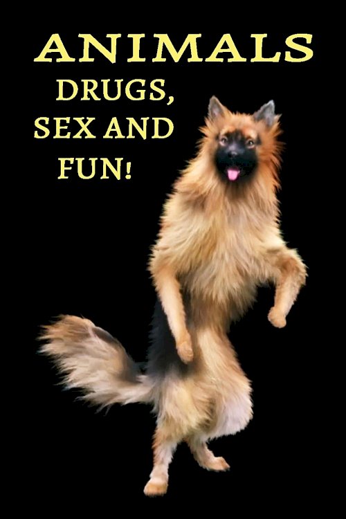 Animals: Drugs, Sex and Fun! - Movie Poster Animals: Drugs, Sex and Fun! - Movie Poster