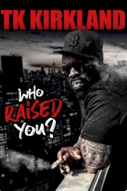 T.K. Kirkland: Who Raised You? Comedy Special - Movie Poster T.K. Kirkland: Who Raised You? Comedy Special - Movie Poster