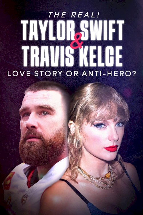 The Real! Taylor Swift and Travis Kelce - Love Story or Anti-Hero? - Movie Poster The Real! Taylor Swift and Travis Kelce - Love Story or Anti-Hero? - Movie Poster