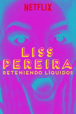 Liss Pereira: Reteniendo Liquidos - Movie Poster Liss Pereira: Reteniendo Liquidos - Movie Poster