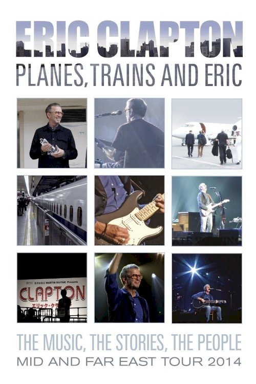 Eric Clapton - Planes, Trains and Eric - Movie Poster Eric Clapton - Planes, Trains and Eric - Movie Poster