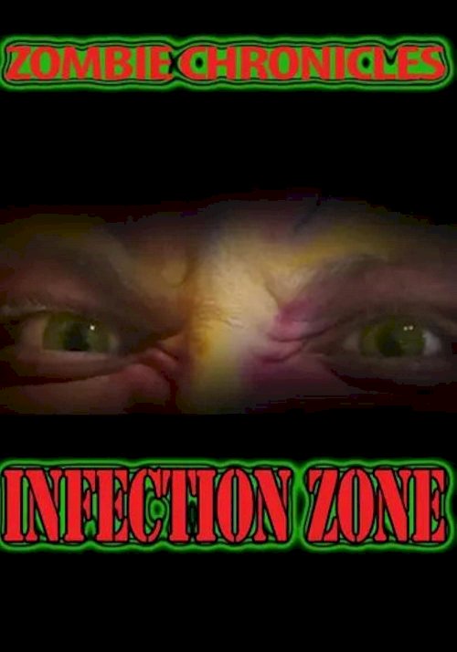Zombie Chronicles: Infection Zone - Movie Poster Zombie Chronicles: Infection Zone - Movie Poster