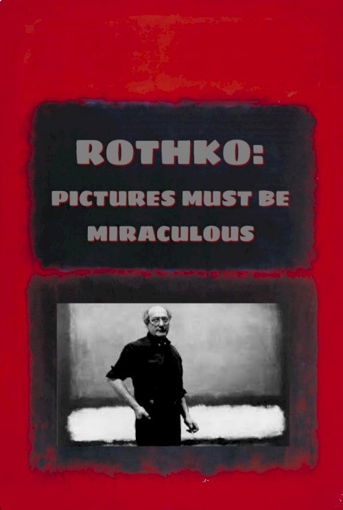 Rothko: Pictures Must Be Miraculous - Movie Poster Rothko: Pictures Must Be Miraculous - Movie Poster