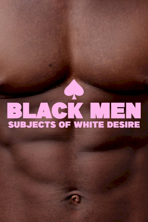 Black Men: Subjects of White Desire - Movie Poster Black Men: Subjects of White Desire - Movie Poster